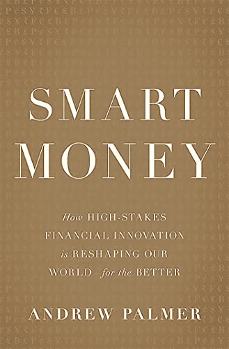 Stock image for Smart Money : How High-Stakes Financial Innovation Is Reshaping Our World-For the Better for sale by Better World Books