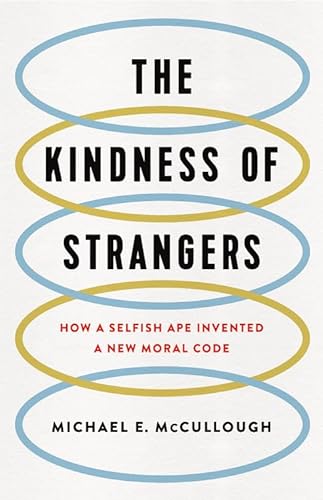 Stock image for The Kindness of Strangers: How a Selfish Ape Invented a New Moral Code for sale by Dream Books Co.