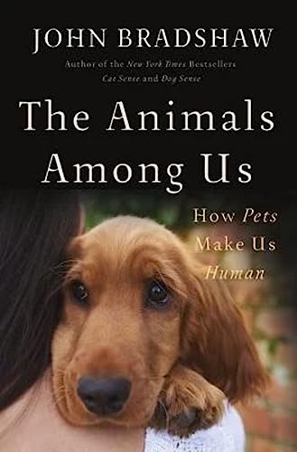 Stock image for The Animals Among Us: How Pets Make Us Human for sale by Wonder Book