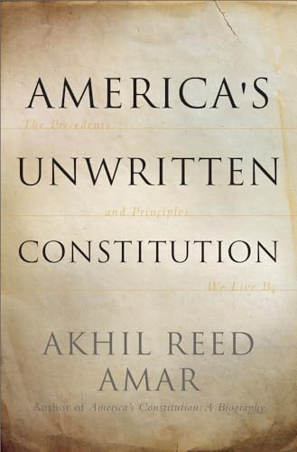 Beispielbild fr America's Unwritten Constitution: The Precedents and Principles We Live By zum Verkauf von BooksRun