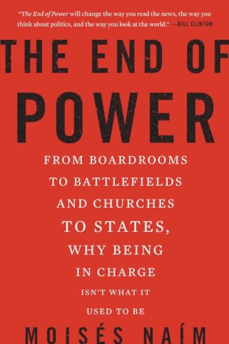 9780465065691: The End of Power: From Boardrooms to Battlefields and Churches to States, Why Being In Charge Isn’t What It Used to Be