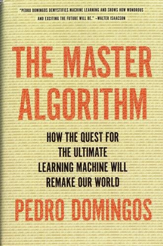 Beispielbild fr The Master Algorithm : How the Quest for the Ultimate Learning Machine Will Remake Our World zum Verkauf von Better World Books