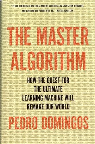 9780465065707: The Master Algorithm: How the Quest for the Ultimate Learning Machine Will Remake Our World