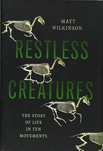 Beispielbild fr Restless Creatures : The Story of Life in Ten Movements zum Verkauf von Better World Books