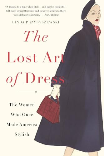 Imagen de archivo de The Lost Art of Dress: The Women Who Once Made America Stylish a la venta por HPB Inc.