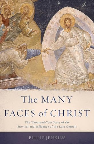 9780465066926: The Many Faces of Christ: The Thousand-Year Story of the Survival and Influence of the Lost Gospels