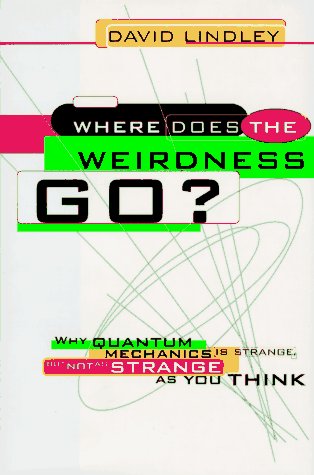 WHERE DOES THE WEIRDNESS GO? : Why Quantum Mechanics Is Strange, but Not As Strange As You Think