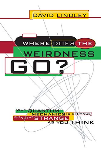Stock image for Where Does The Weirdness Go?: Why Quantum Mechanics Is Strange, But Not As Strange As You Think for sale by ZBK Books