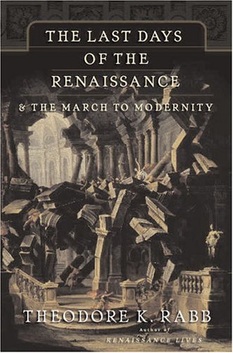 Beispielbild fr The Last Days of the Renaissance: & the March to Modernity zum Verkauf von Wonder Book