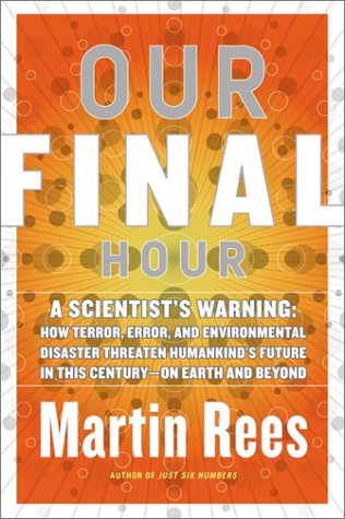 9780465068623: Our Final Hour: A Scientist's Warning : How Terror, Error, and Environmental Disaster Threaten Humankind's Future in This Century--On Earth and Beyond