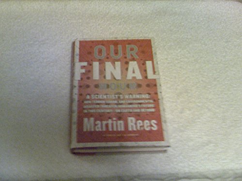 9780465068623: Our Final Hour: A Scientist's Warning : How Terror, Error, and Environmental Disaster Threaten Humankind's Future in This Century--On Earth and Beyond