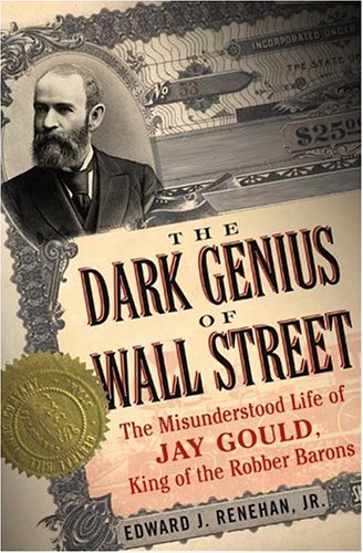Imagen de archivo de Dark Genius of Wall Street: The Misunderstood Life of Jay Gould, King of the Robber Barons a la venta por ThriftBooks-Dallas