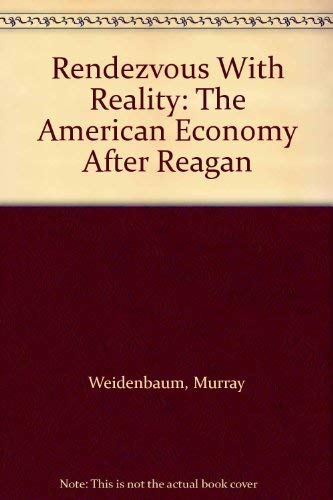 Rendezvous With Reality: The American Economy After Reagan - Murray Weidenbaum