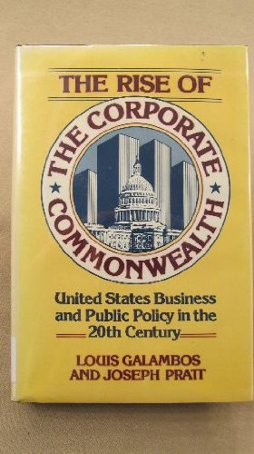 Stock image for The Rise of the Corporate Commonwealth : United States Business and Public Policy in the 20th Century for sale by Better World Books