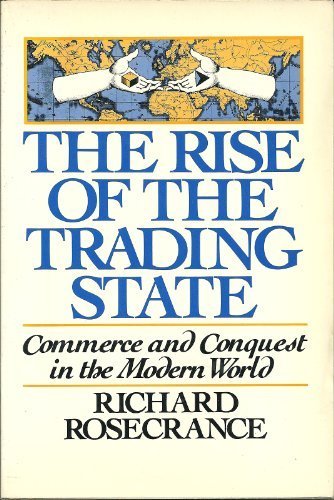 Beispielbild fr The rise of the trading state : commerce and conquest in the modern world / Richard Rosecrance ; : pbk.-- Basic Books; c1986. zum Verkauf von Yushodo Co., Ltd.