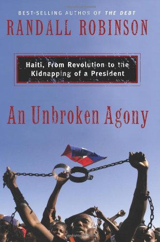 Beispielbild fr An Unbroken Agony: Haiti, from Revolution to the Kidnapping of a President zum Verkauf von ThriftBooks-Reno