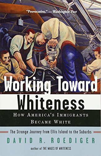 Beispielbild fr Working Toward Whiteness : How America's Immigrants Became White: the Strange Journey from Ellis Island to the Suburbs zum Verkauf von Better World Books