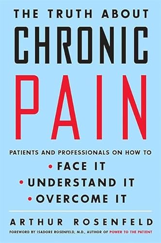 Imagen de archivo de The Truth about Chronic Pain: Patients and Professionals on How to Face It, Understand It, Overcome It a la venta por 2Vbooks