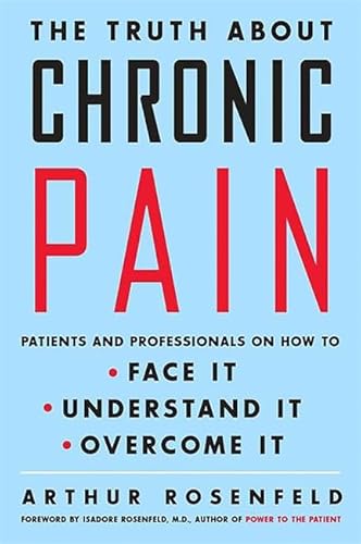 Stock image for The Truth about Chronic Pain: Patients and Professionals on How to Face It, Understand It, Overcome It for sale by Wonder Book