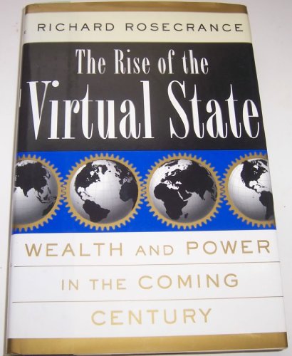 Beispielbild fr The Rise of the Virtual State : Wealth and Power in the Coming Century zum Verkauf von Better World Books