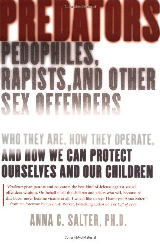 Beispielbild fr Predators : Pedophiles, Rapists and Other Sex Offenders: Who They Are, How They Operate and How We Can Protect Ourselves and Our Children zum Verkauf von Better World Books