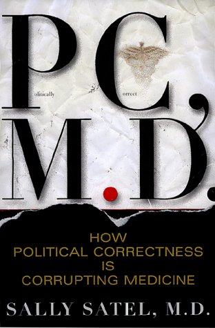 Pc, M.d. How Political Correctness Is Corrupting Medicine (9780465071821) by Satel, Sally