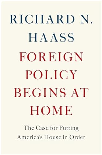 9780465071999: Foreign Policy Begins at Home: The Case for Putting America's House in Order