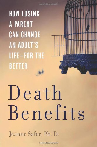 Beispielbild fr Death Benefits: How Losing a Parent Can Change an Adult's Life--For the Better zum Verkauf von Wonder Book