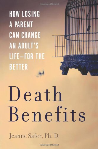 9780465072118: Death Benefits: How Losing a Parent Can Change an Adult's Life for the Better