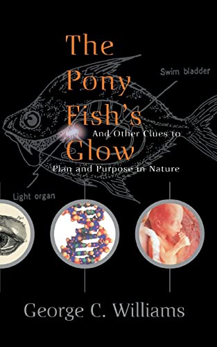 The Pony Fish's Glow: And Other Clues To Plan And Purpose In Nature (9780465072835) by Williams, George C.