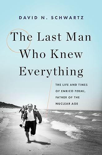 Beispielbild fr The Last Man Who Knew Everything: The Life and Times of Enrico Fermi, Father of the Nuclear Age zum Verkauf von BooksRun