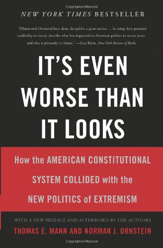 9780465074730: It's Even Worse Than It Looks: How the American Constitutional System Collided With the New Politics of Extremism
