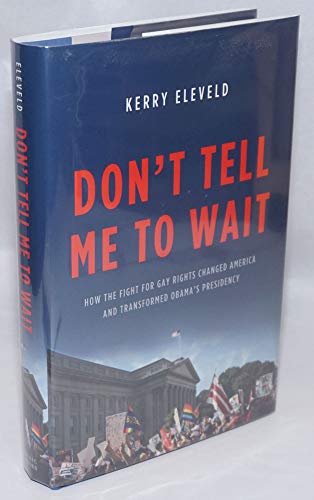 Imagen de archivo de Don't Tell Me to Wait: How the Fight for Gay Rights Changed America and Transformed Obama's Presidency a la venta por Orion Tech