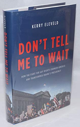 Stock image for Don't Tell Me to Wait: How the Fight for Gay Rights Changed America and Transformed Obama's Presidency for sale by Wonder Book