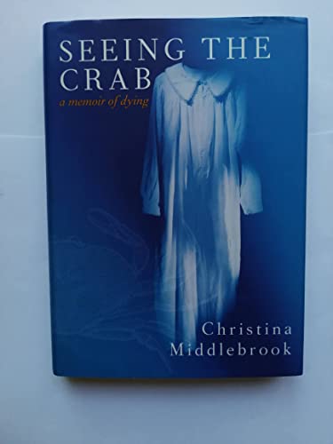 Imagen de archivo de Seeing the Crab : A Memoir Before Dying a la venta por Gilboe Books