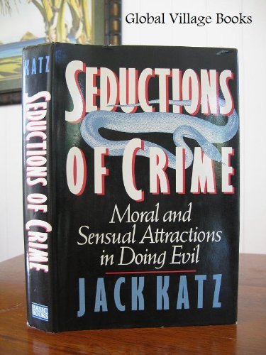 Beispielbild fr Seductions of Crime : The Moral and Sensual Attractions of Doing Evil zum Verkauf von Better World Books