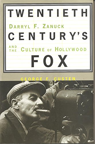Twentieth Century Fox : Darryl F. Zanuck and the Culture of Hollywood