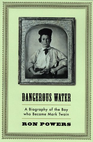 9780465076703: Dangerous Water: A Biography of the Boy Who Became Mark Twain
