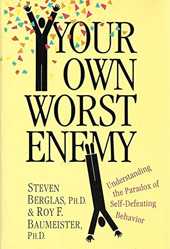 Stock image for Your Own Worst Enemy : Understanding the Paradox of Self-Defeating Behavior for sale by Better World Books