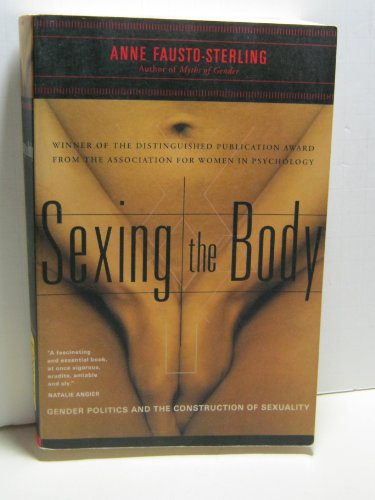 9780465077144: Sexing the Body: Gender Politics and the Construction of Sexuality