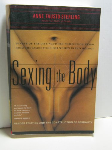 Sexing the Body: Gender Politics and the Construction of Sexuality (9780465077144) by Fausto-Sterling, Anne