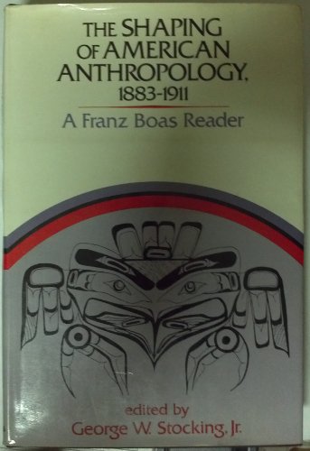 Beispielbild fr The Shaping of American Anthropology, 1883-1911 zum Verkauf von Better World Books