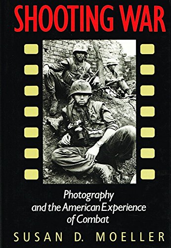 SHOOTING WAR: Photography and the American Experience of Combat.