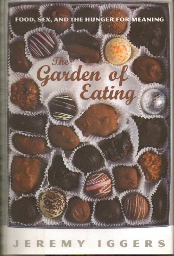 Imagen de archivo de The Garden Of Eating: Food, Sex, And The Hunger For Meaning a la venta por Books From California