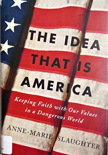 9780465078080: The Idea that Is America: Keeping Faith with Our Values in a Dangerous World