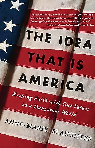The Idea That Is America: Keeping Faith With Our Values in a Dangerous World (9780465078097) by Slaughter, Anne-Marie
