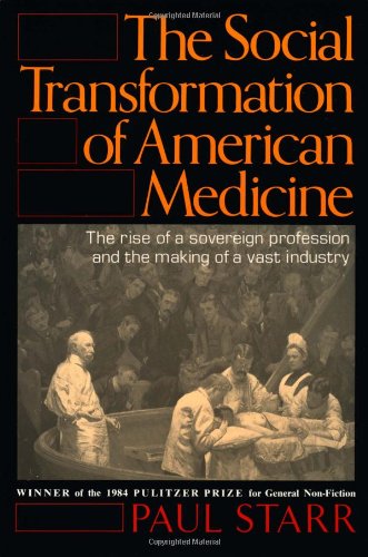 Beispielbild fr The Social Transformation of American Medicine: The rise of a sovereign profession and the making of a vast industry zum Verkauf von SecondSale