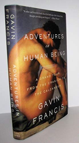 9780465079681: Adventures in Human Being: A Grand Tour from the Cranium to the Calcaneum