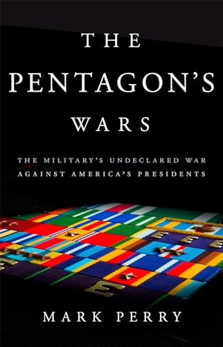 Beispielbild fr The Pentagon's Wars: The Military's Undeclared War Against America's Presidents zum Verkauf von Wonder Book