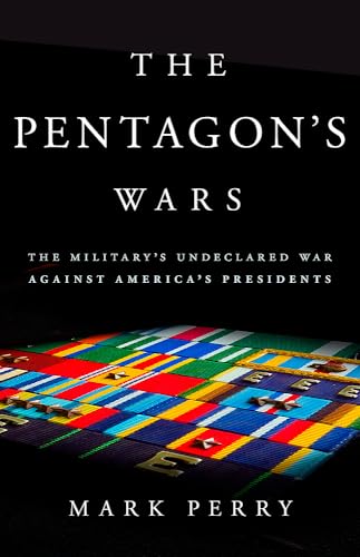 Imagen de archivo de The Pentagon's Wars: The Military's Undeclared War Against America's Presidents a la venta por Wonder Book